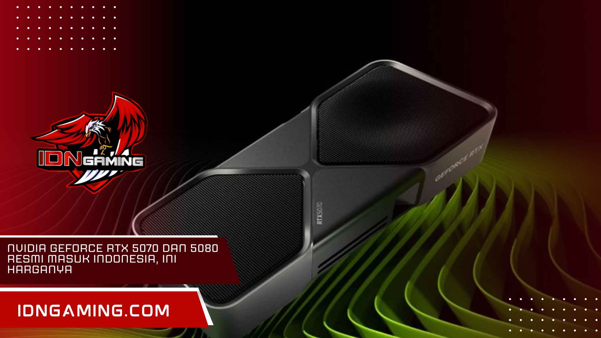 NVIDIA GeForce RTX 5070 dan 5080 Resmi Masuk Indonesia, Ini Harganya