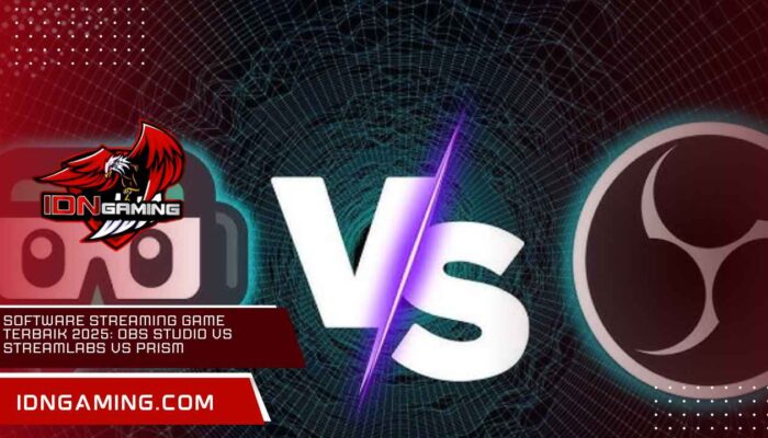 Software Streaming Game Terbaik 2025: OBS Studio vs Streamlabs vs Prism