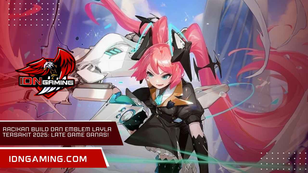 Racikan Build dan Emblem Layla Tersakit 2025: Late Game Ganas!