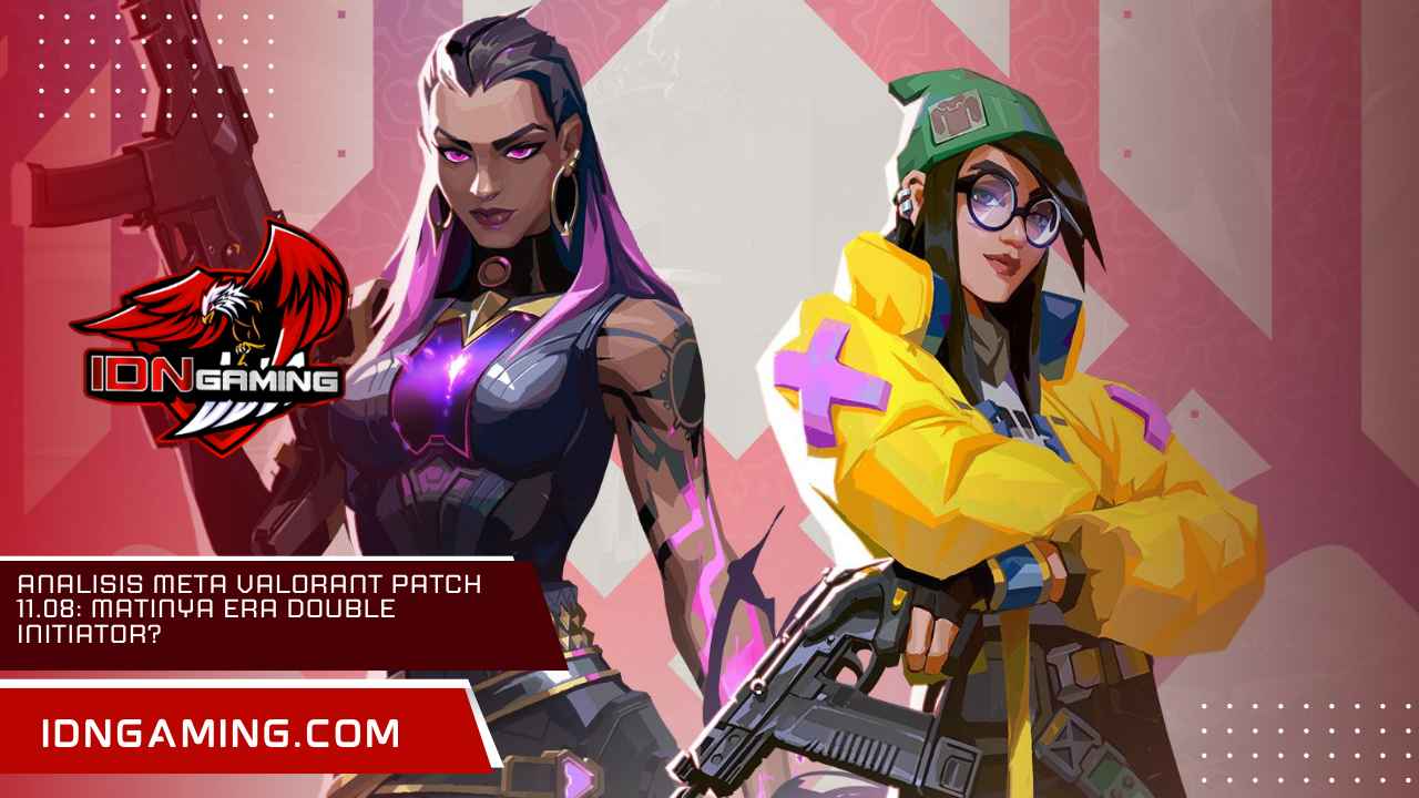 Analisis Meta Valorant Patch 11.08: Matinya Era Double Initiator?