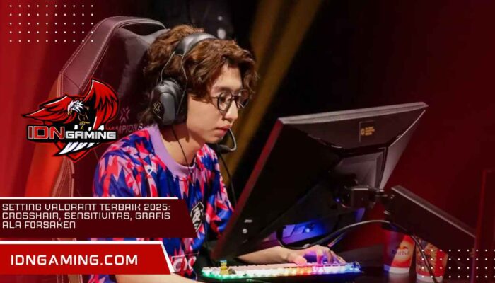 Setting Valorant Terbaik 2025: Crosshair, Sensitivitas, Grafis ala f0rsakeN