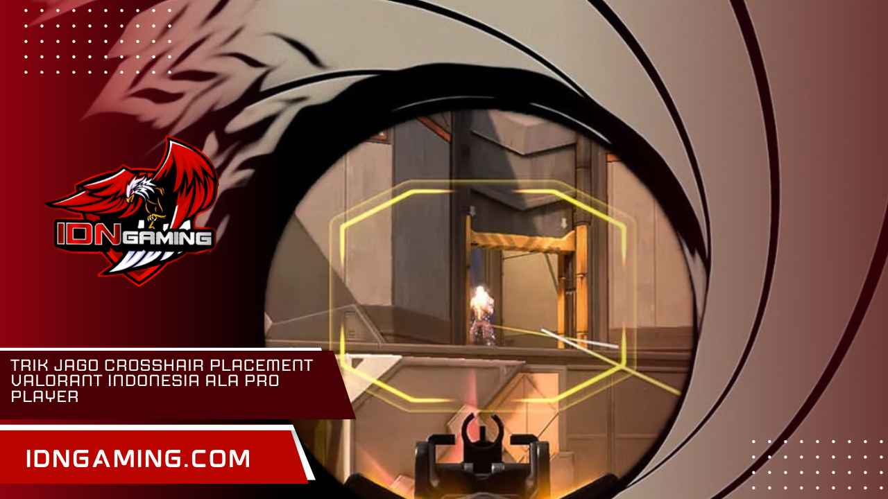 Trik Jago Crosshair Placement Valorant Indonesia Ala Pro Player