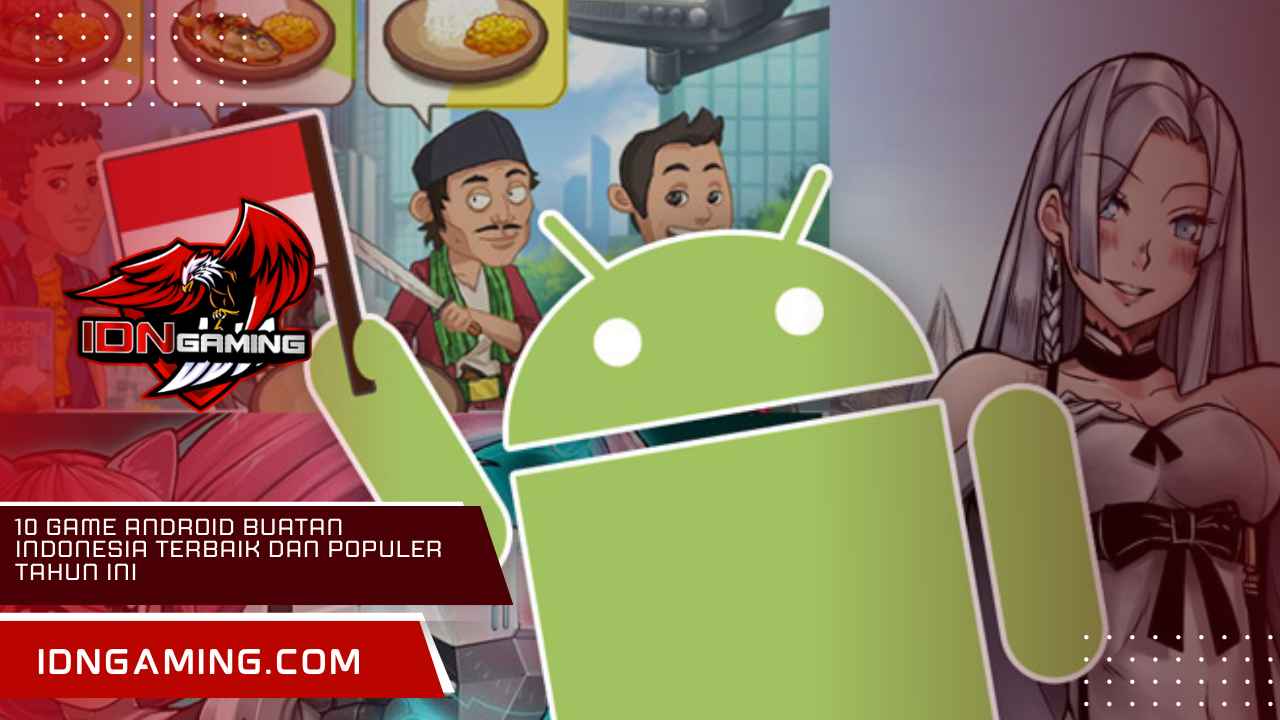 10 Game Android Buatan Indonesia Terbaik dan Populer Tahun Ini