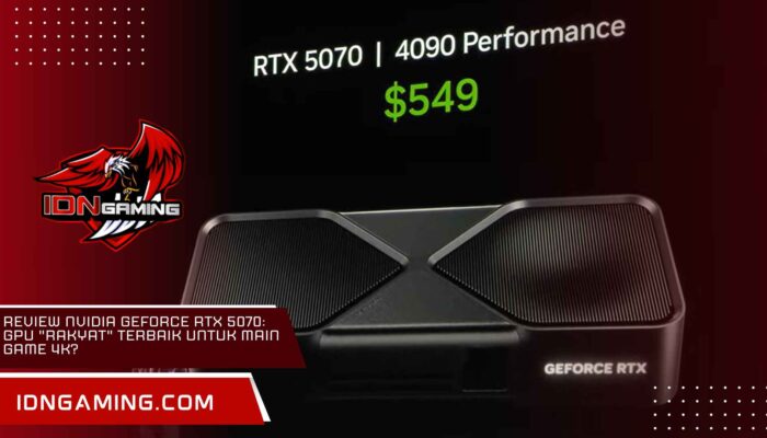 Review NVIDIA GeForce RTX 5070: GPU “Rakyat” Terbaik untuk Main Game 4K?
