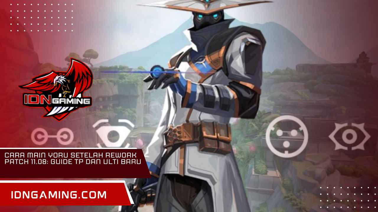 Cara Main Yoru Setelah Rework Patch 11.08: Guide TP dan Ulti Baru