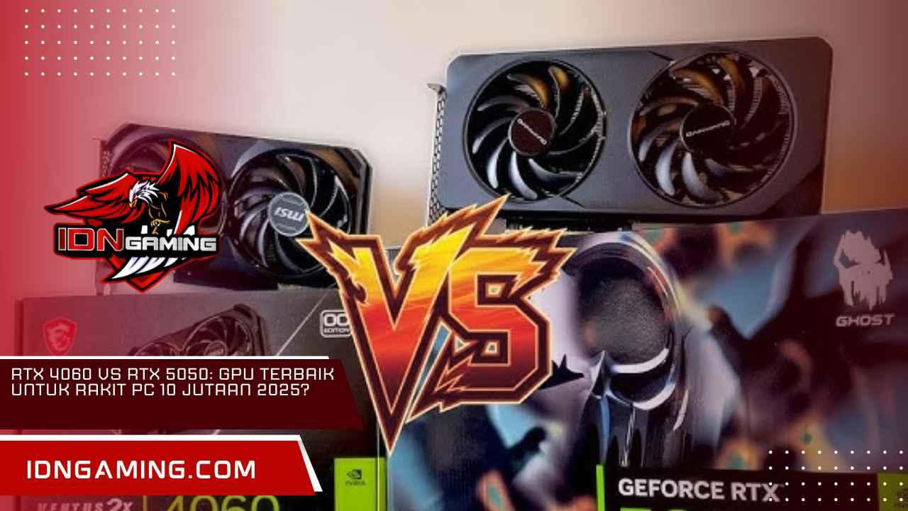 RTX 4060 vs RTX 5050: GPU Terbaik untuk Rakit PC 10 Jutaan 2025?