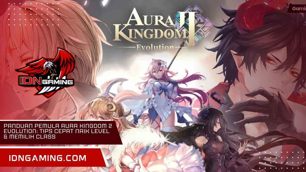 Panduan Pemula Aura Kingdom 2 Evolution: Tips Cepat Naik Level & Memilih Class