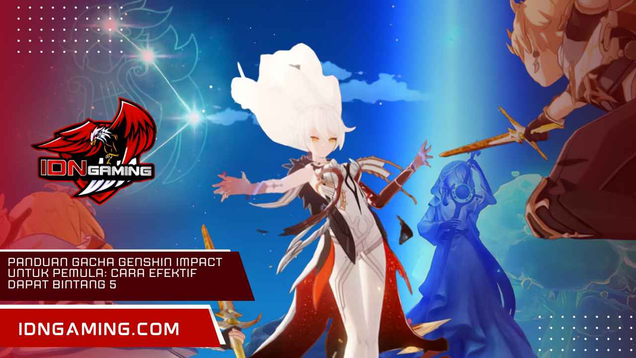 Panduan Gacha Genshin Impact untuk Pemula: Cara Efektif Dapat Bintang 5