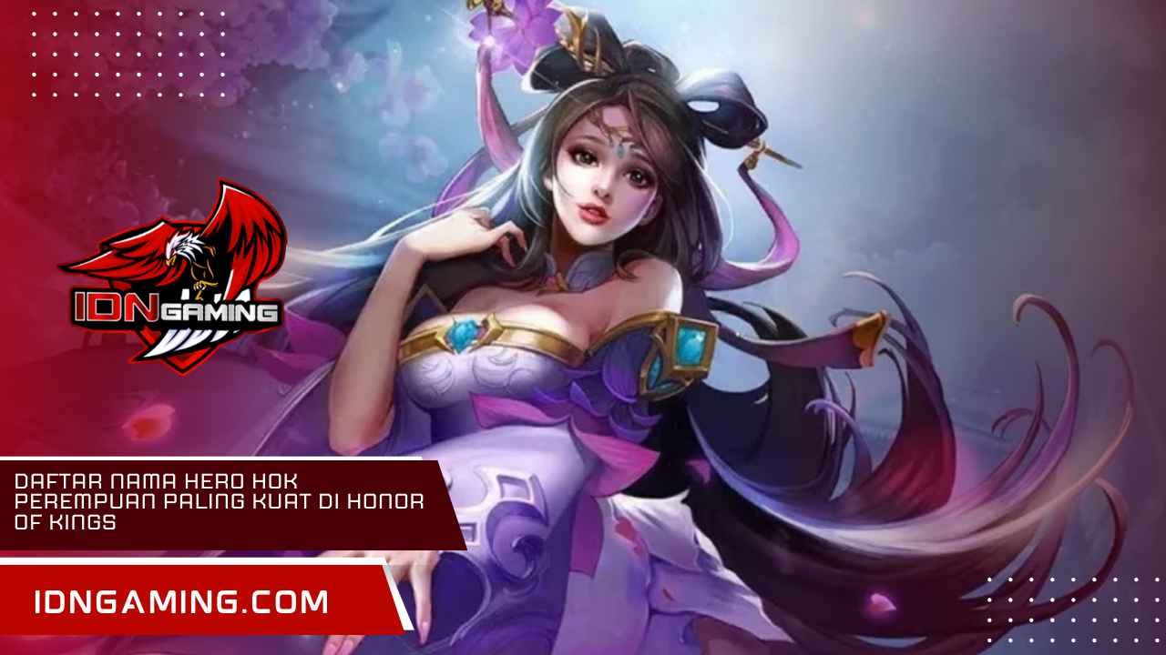 Daftar Nama Hero HOK Perempuan Paling Kuat di Honor of Kings