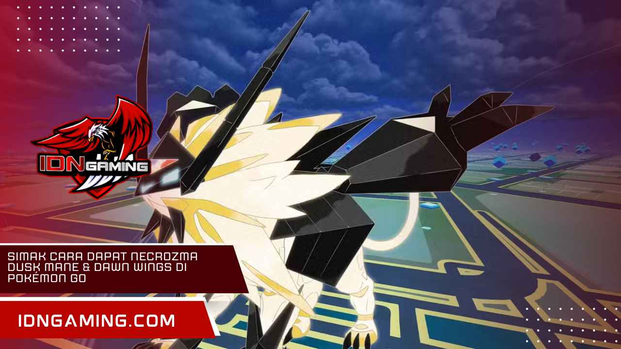 Simak Cara Dapat Necrozma Dusk Mane & Dawn Wings di Pokémon Go