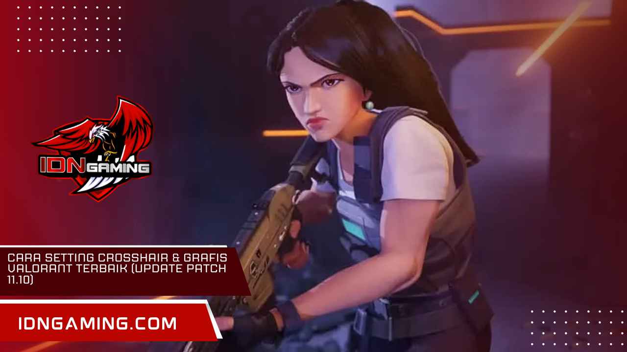 Cara Setting Crosshair & Grafis Valorant Terbaik (Update Patch 11.10)