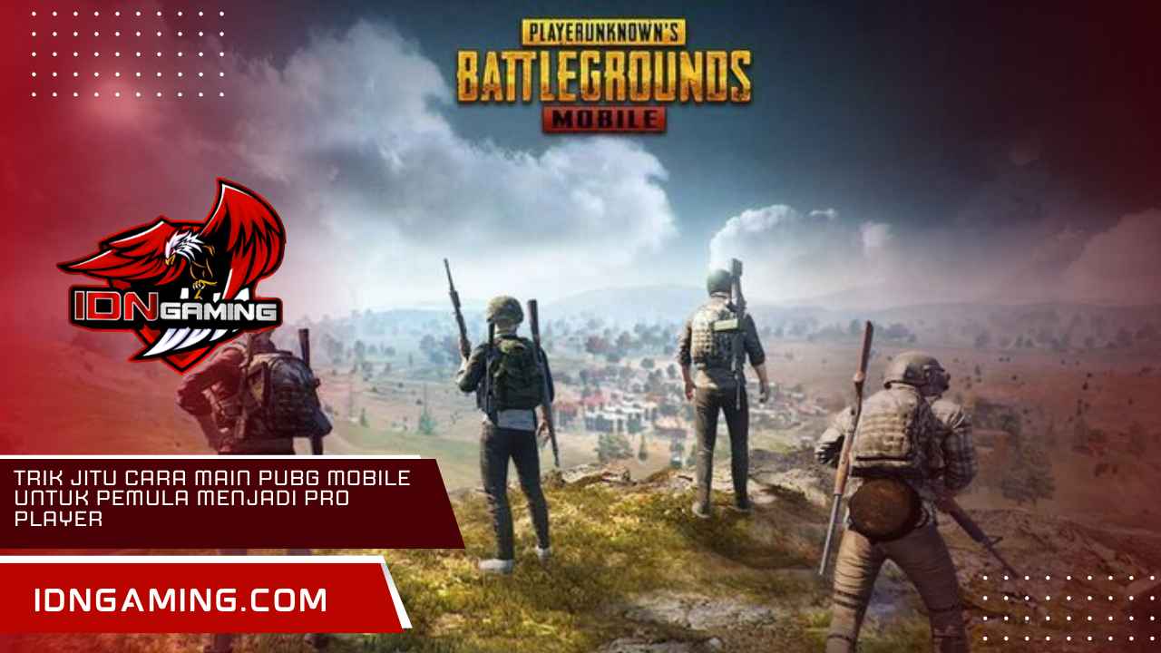 Trik Jitu Cara Main PUBG Mobile untuk Pemula Menjadi Pro Player
