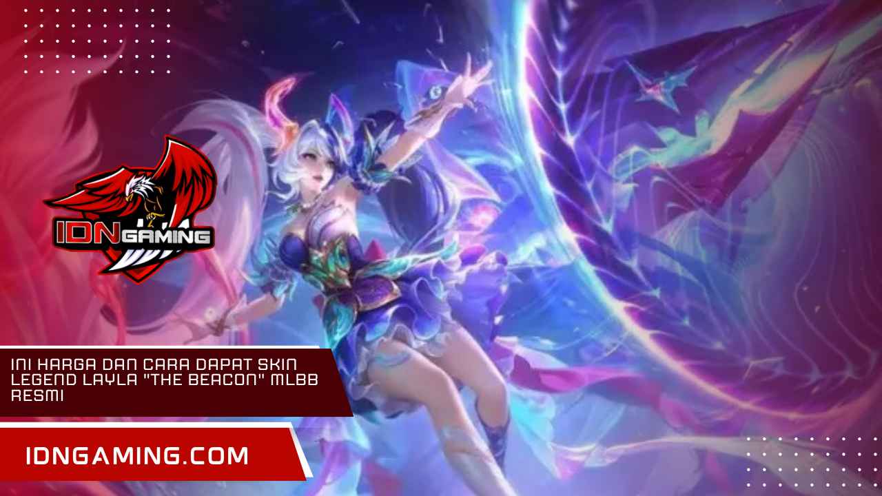 Ini Harga dan Cara Dapat Skin Legend Layla "The Beacon" MLBB Resmi Ini Harga dan Cara Dapat Skin Legend Layla "The Beacon" MLBB Resmi