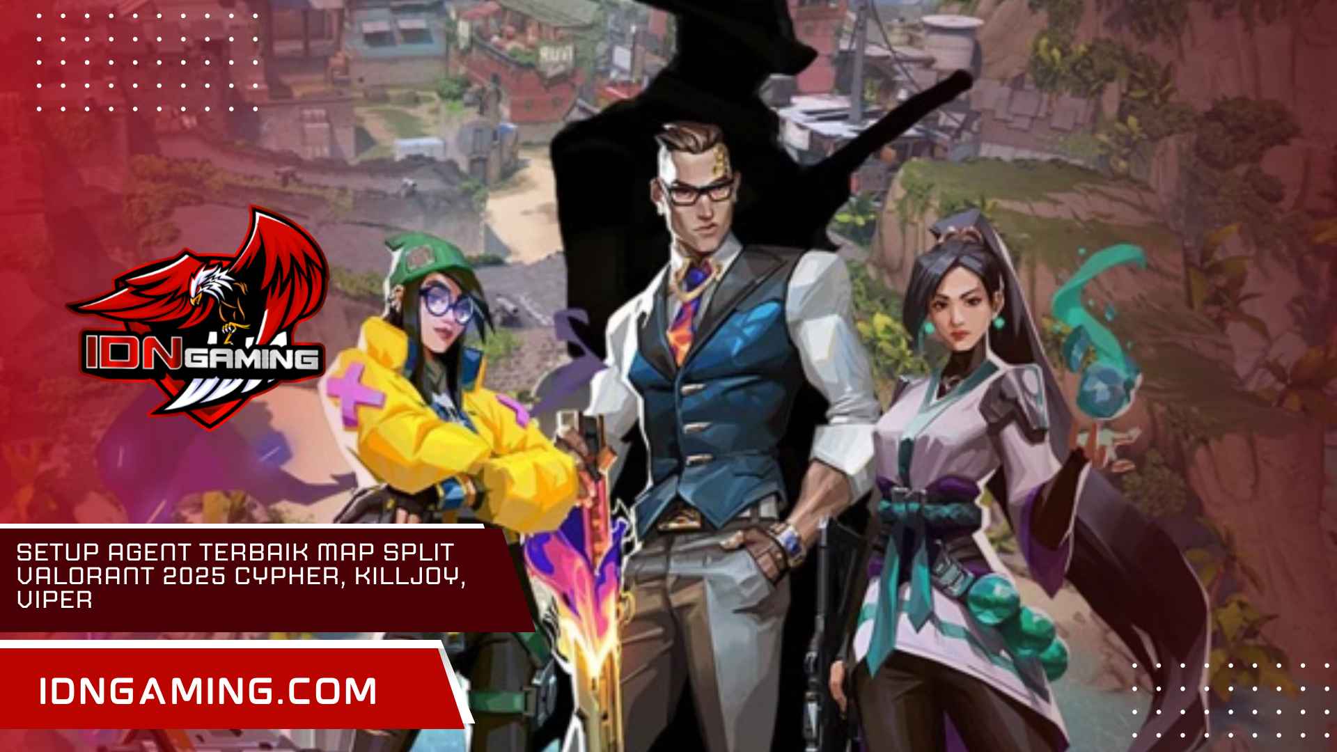 Setup Agent Terbaik Map Split Valorant 2025 Cypher, Killjoy, Viper Setup Agent Terbaik Map Split Valorant 2025 Cypher, Killjoy, Viper