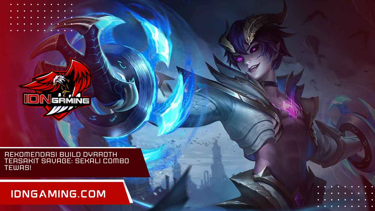 Rekomendasi Build Dyrroth Tersakit Savage: Sekali Combo Tewas!