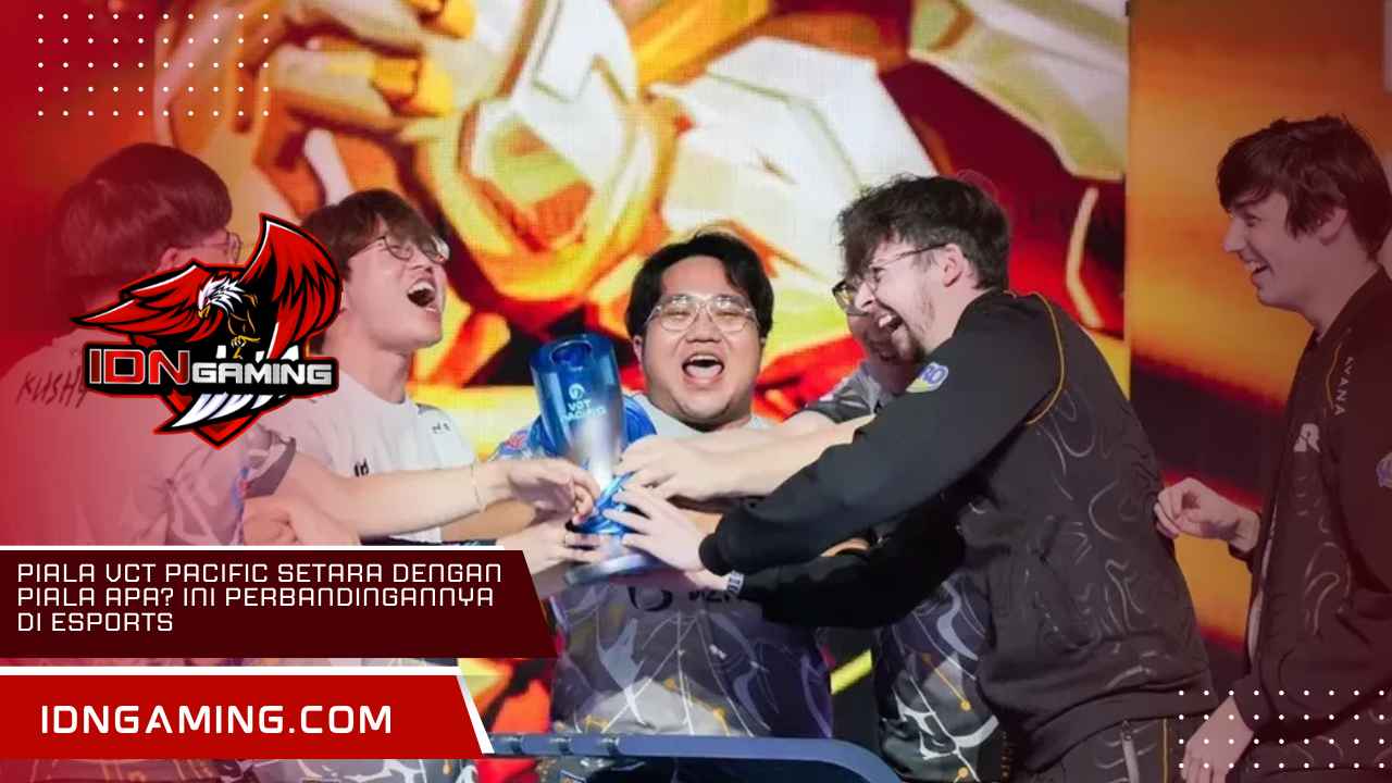 Piala VCT Pacific Setara dengan Piala Apa? Ini Perbandingannya di Esports
