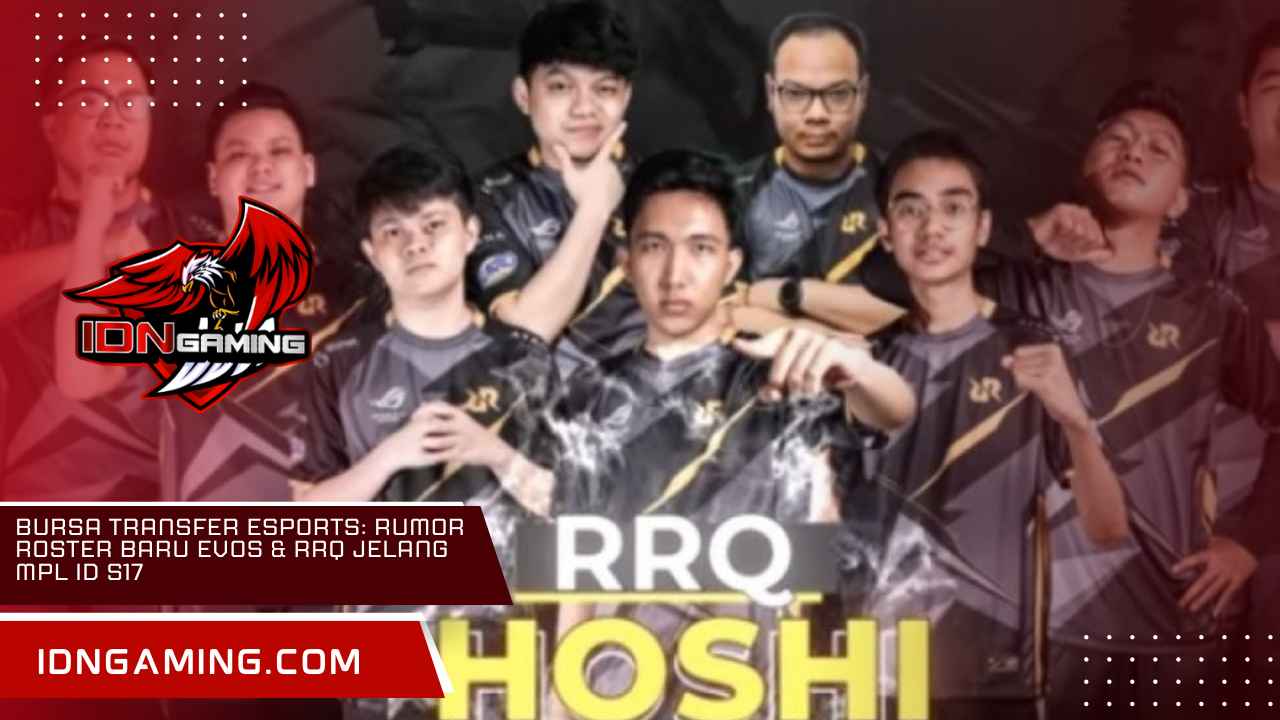 Bursa Transfer Esports: Rumor Roster Baru EVOS & RRQ Jelang MPL ID S17