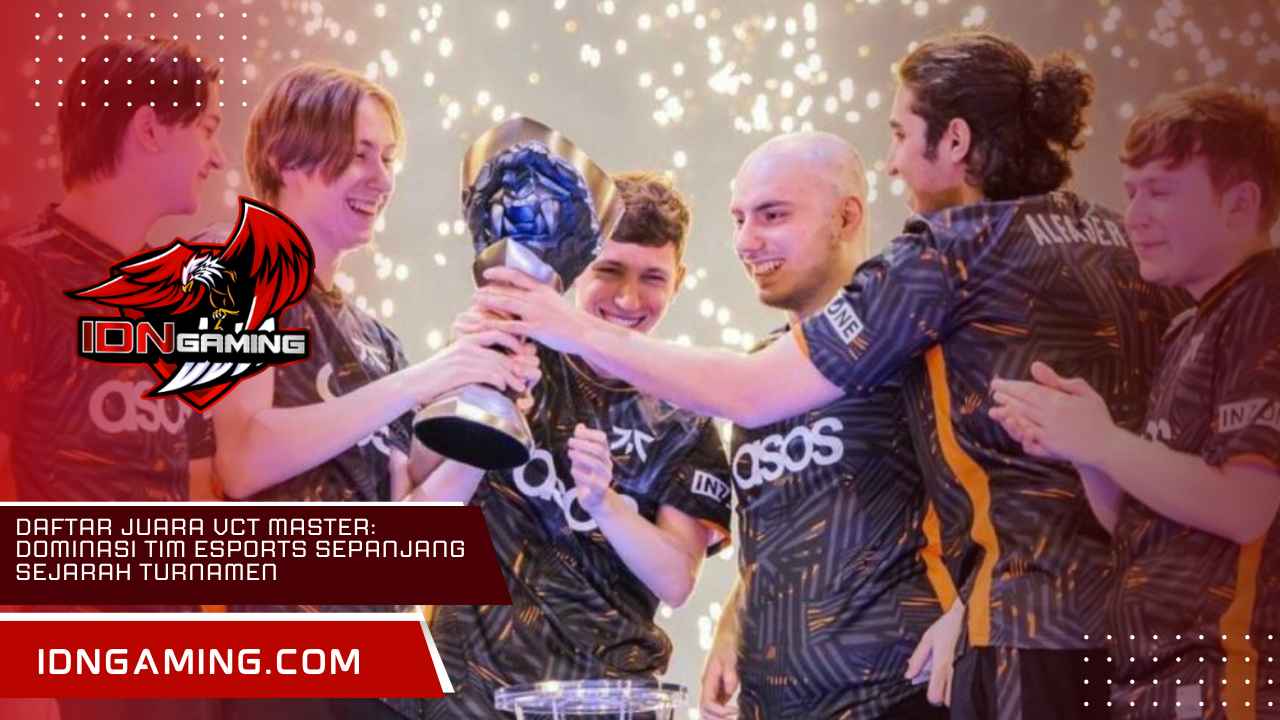 Daftar Juara VCT Master: Dominasi Tim Esports Sepanjang Sejarah Turnamen