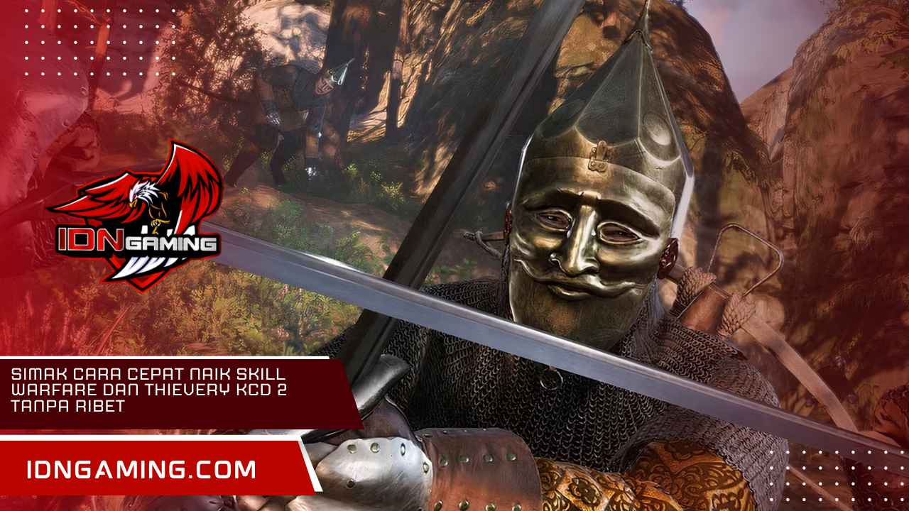 Simak Cara Cepat Naik Skill Warfare dan Thievery KCD 2 Tanpa Ribet