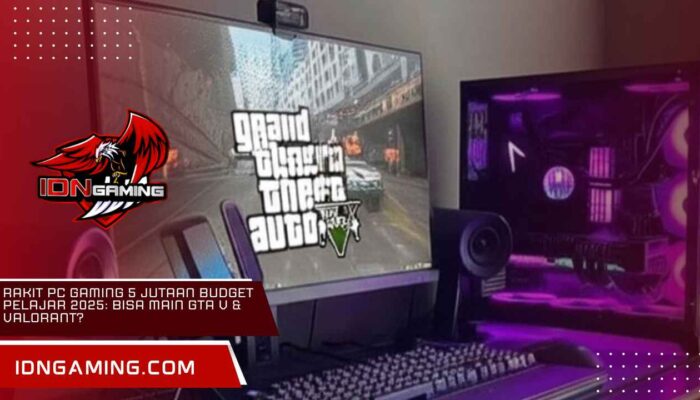 Rakit PC Gaming 5 Jutaan Budget Pelajar 2025: Bisa Main GTA V & Valorant?