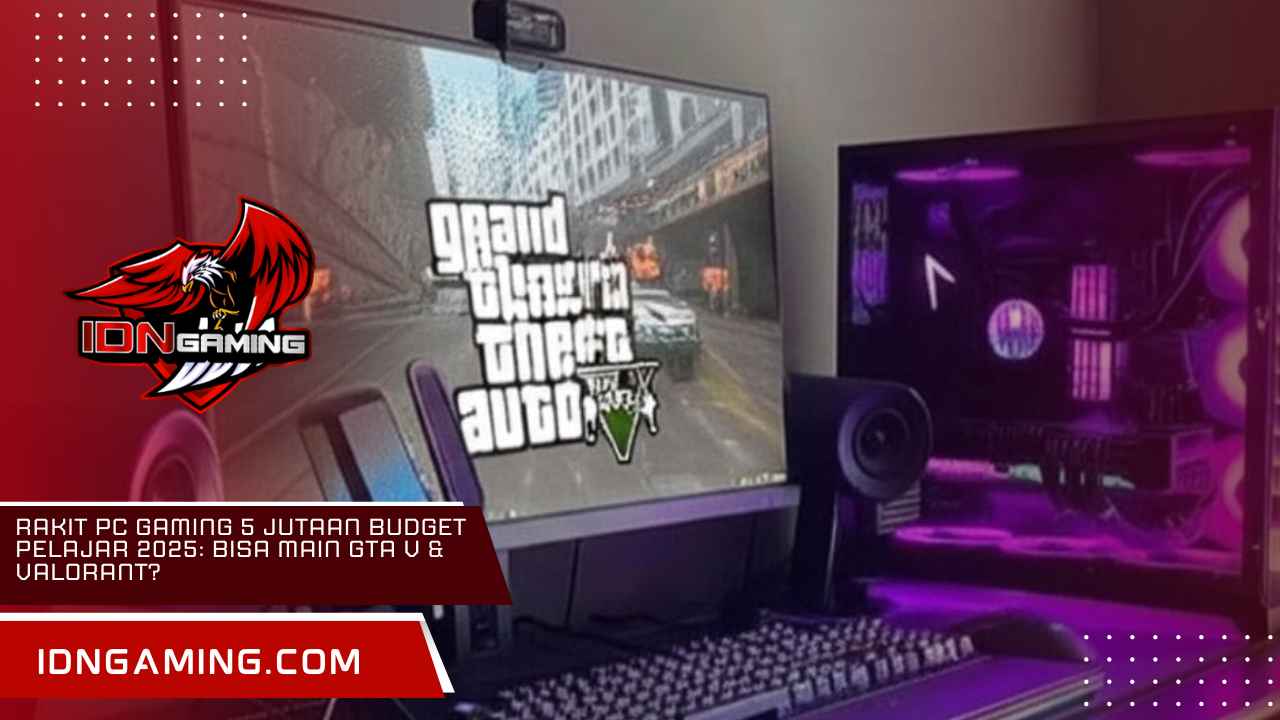 Rakit PC Gaming 5 Jutaan Budget Pelajar 2025: Bisa Main GTA V & Valorant? Rakit PC Gaming 5 Jutaan Budget Pelajar 2025: Bisa Main GTA V & Valorant?