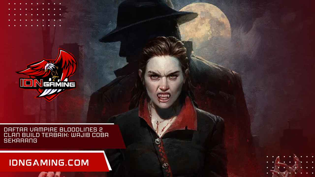 Daftar Vampire Bloodlines 2 Clan Build Terbaik: Wajib Coba Sekarang