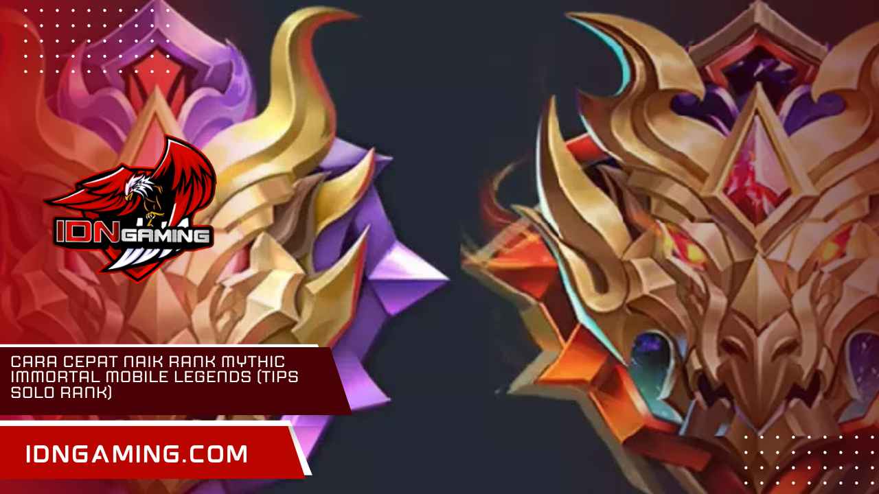 Cara Cepat Naik Rank Mythic Immortal Mobile Legends (Tips Solo Rank) Cara Cepat Naik Rank Mythic Immortal Mobile Legends (Tips Solo Rank)