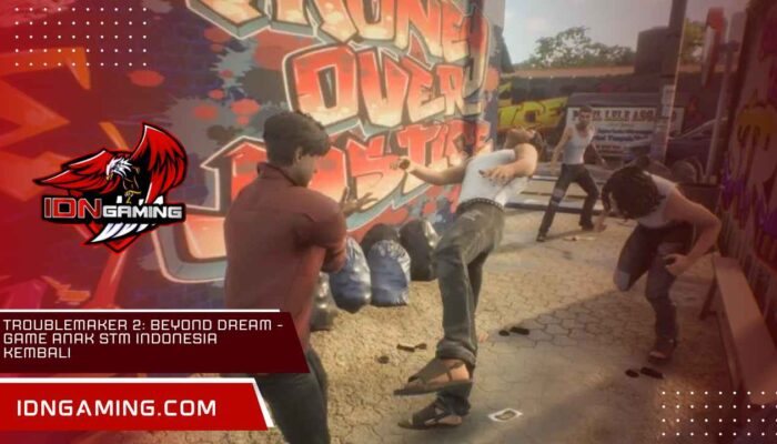 Troublemaker 2: Beyond Dream – Game Anak STM Indonesia Kembali