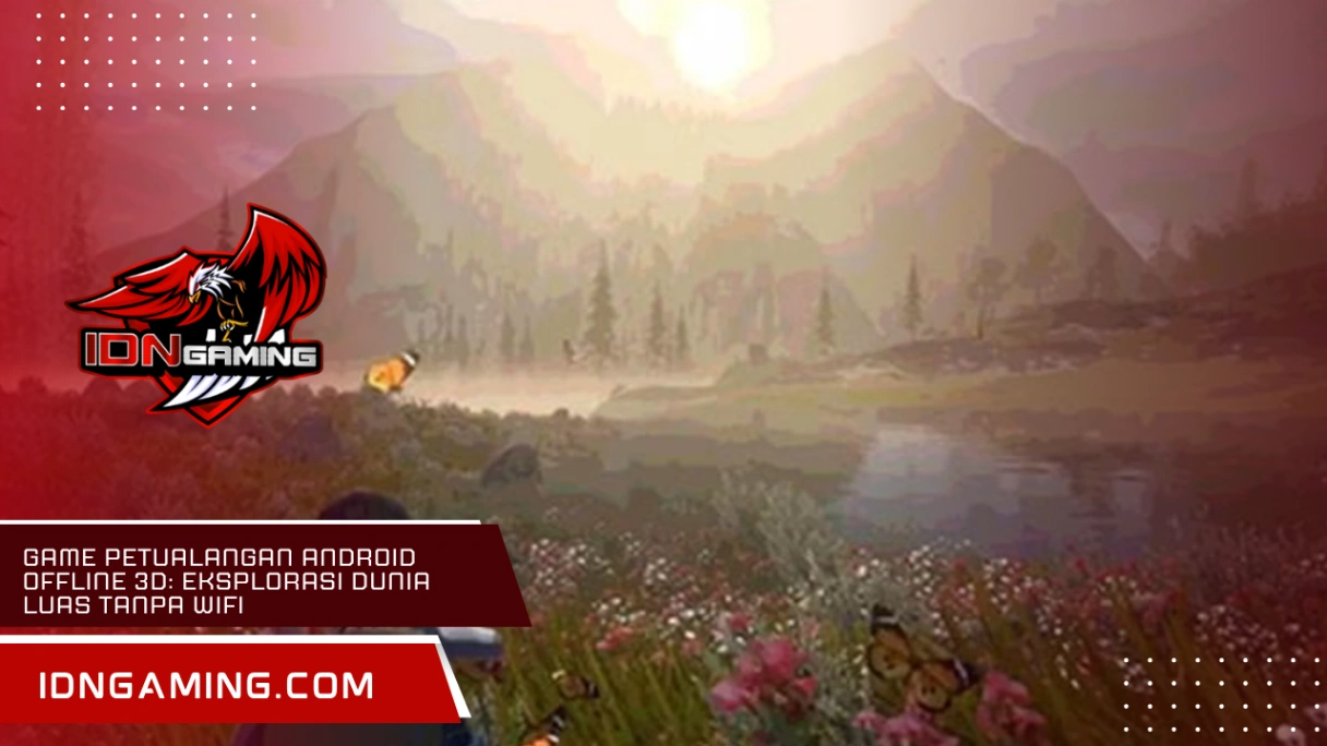 Game Petualangan Android offline 3D: Eksplorasi Dunia Luas Tanpa Wifi